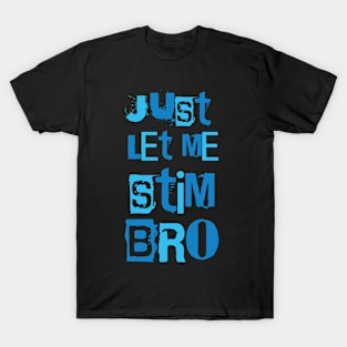 Just Let Me Stim Bro Funny Autism Awareness Month T-Shirt